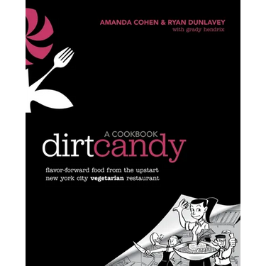 Dirt Candy: A Cookbook: Flavor-Forward Food from the Upstart New York City Vegetarian Restaurant