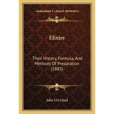 Elixirs: Their History, Formula, And Methods Of Preparation (1883)