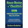 House Moving Checklists, Part 1: Preparation for Relocation: Download and print comprehensive moving checklists, get EVERYTHING done, use only 50% of