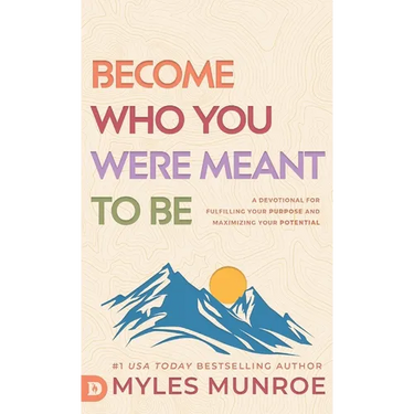 Become Who You Were Meant to Be: A Devotional for Fulfilling Your Purpose and Maximizing Your Potential