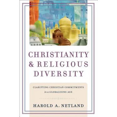 Christianity and Religious Diversity: Clarifying Christian Commitments in a Globalizing Age