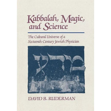 Kabbalah, Magic and Science: The Cultural Universe of a Sixteenth-Century Jewish Physician