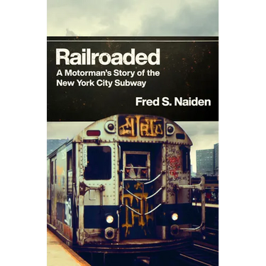 Railroaded: A Motorman's Story of the New York City Subway