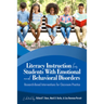 Literacy Instruction for Students with Emotional and Behavioral Disorders: Research-Based Interventions for Classroom Practice