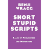 Short Stupid Scripts: Tales of Foolishness and Misfortune