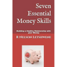 Seven Essential Money Skills: Building a Healthy Relationship with Your Money