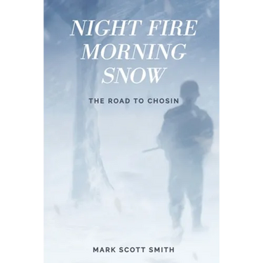 Night Fire Morning Snow: The Road to Chosin