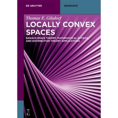 Locally Convex Spaces: Banach Space Theory, Mathematical Physics, and Distribution Theory Applications