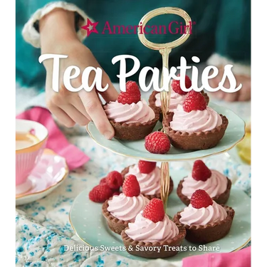 American Girl Tea Parties: Delicious Sweets & Savory Treats to Share: (Kid's Baking Cookbook, Cookbooks for Girls, Kid's Party Cookbook)