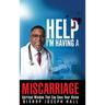 Help I'm Having A Miscarriage: Spiritual Wisdom That Can Save Your Vision