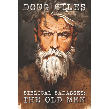 Biblical Badasses: The Old Men