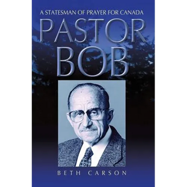 Pastor Bob: A Statesman of Prayer for Canada