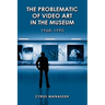 The Problematic of Video Art in Museum, 1968-1990