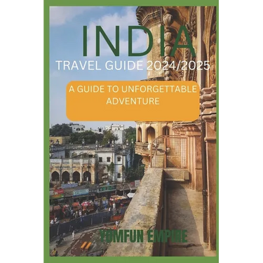 India Travel Guide 2024/2025: A Guide to Unforgettable Adventure