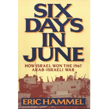 Six Days in June: How Israel Won the 1967 Arab-Israeli War