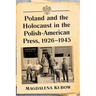 Poland and the Holocaust in the Polish-American Press, 1926-1945