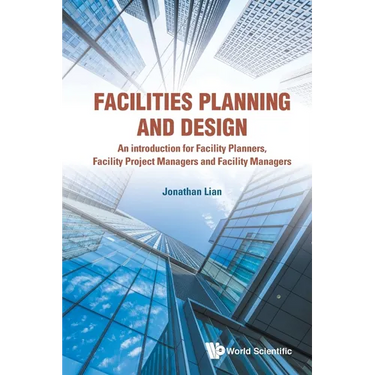 Facilities Planning and Design - An Introduction for Facility Planners, Facility Project Managers and Facility Managers