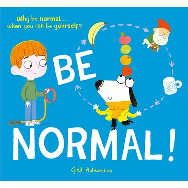 Be Normal!: Why Be Normal . . . When You Can Be Yourself?