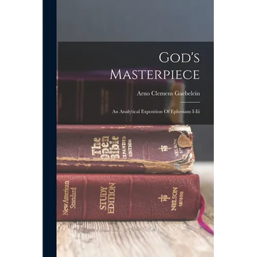 God's Masterpiece: An Analytical Exposition Of Ephesians I-iii