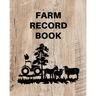 Farm Record Keeping Log Book: Farm Management Organizer, Journal Record Book, Income and Expense Tracker, Livestock Inventory Accounting Notebook, Equ