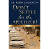 Don't Settle for the Appetizer!