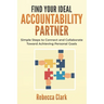 Find Your Ideal Accountability Partner: Simple Steps to Connect and Collaborate Toward Achieving Personal Goals