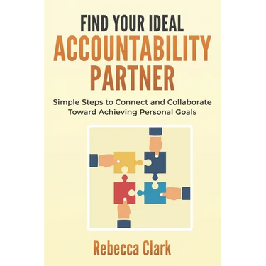 Find Your Ideal Accountability Partner: Simple Steps to Connect and Collaborate Toward Achieving Personal Goals