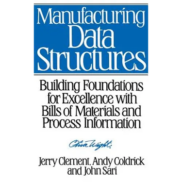 Manufacturing Data Structures: Building Foundations for Excellence with Bills of Materials and Process Information