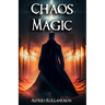 Chaos Magic: Unleashing the Power of Chaos: A Beginner's Guide to Magic