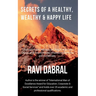 Secrets of a Healthy, Wealthy & Happy Life: Learned from Himalayan yogis, ashram gurus and from experiences shared by famous personalities
