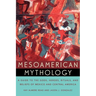 Mesoamerican Mythology: A Guide to the Gods, Heroes, Rituals, and Beliefs of Mexico and Central America