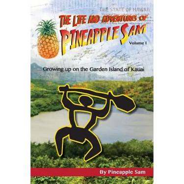 The Life and Adventures of Pineapple Sam: Growing Up on the Garden Island of Kauai