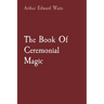 The Book Of Ceremonial Magic