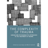 The Complexity of Trauma: Jungian and Psychoanalytic Approaches to the Treatment of Trauma