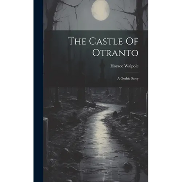 The Castle Of Otranto: A Gothic Story