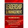 Leadership & Management: This Book Includes: Inspiring Leadership & Leadership 2.0. Mastering Leadership, Business Management & Building High Performa