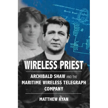 Wireless Priest: Archibald Shaw and the Maritime Wireless Telegraph Company