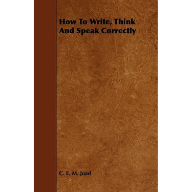 How To Write, Think And Speak Correctly