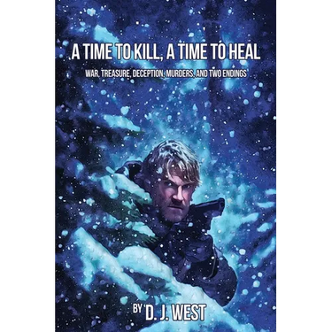A Time to Kill, a Time to Heal: War, Treasure, Deception, Murders, and Two Endings