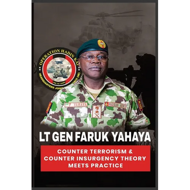Lt Gen Faruk Yahaya COUNTER TERRORISM & COUNTER INSURGENCY THEORY MEETS PRACTICE