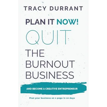 Plan It Now! Quit the Burnout Business and Become a Creative Entrepreneur: Plan Your Creative Business on 1 Page in 10 Days