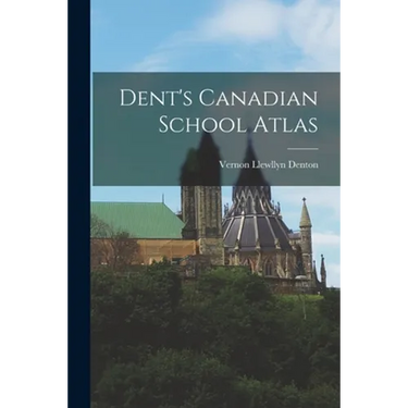 Dent's Canadian School Atlas