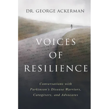 Voices of Resilience: Conversations with Parkinson's Disease Warriors, Caregivers, and Advocates