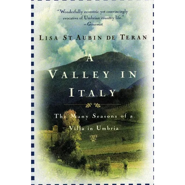 A Valley in Italy: Many Seasons of a Villa in Umbria, the