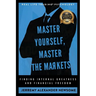 Master Yourself, Master the Markets: Finding Internal Greatness and Financial Freedom