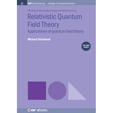 Relativistic Quantum Field Theory, Volume 3: Applications of Quantum Field Theory