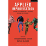 Applied Improvisation: Leading, Collaborating, and Creating Beyond the Theatre