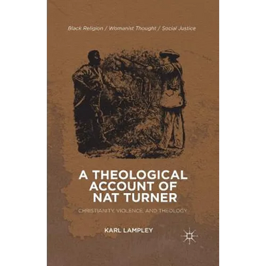 A Theological Account of Nat Turner: Christianity, Violence, and Theology