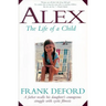 Alex-The Life of a Child: A Father Recalls His Daughter's Courageous Struggle with Cystic Fibrosis