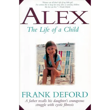 Alex-The Life of a Child: A Father Recalls His Daughter's Courageous Struggle with Cystic Fibrosis